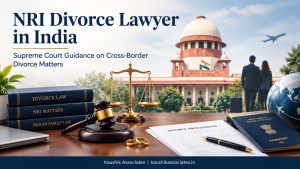 NRI Divorce Lawyer in India: Supreme Court Guidance on Cross-Border Divorce Matters