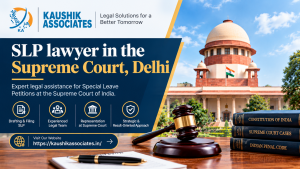 SLP lawyer in the Supreme Court, Delhi: A Complete Guide to Special Leave Petitions
